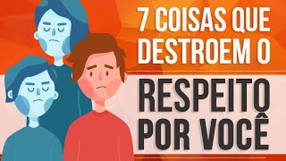 7 COISAS QUE DESTROEM O RESPEITO DOS OUTROS POR VOCÊ [upl. by Gader]