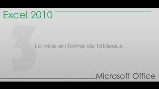 Formation Excel 2010  Partie 3  La mise en forme de tableaux [upl. by Eladroc651]