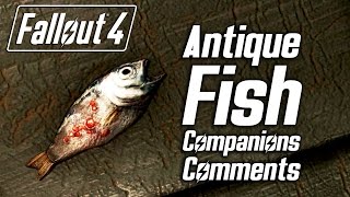 Fallout 4  quotAntique Fishquot  All Companions Comments [upl. by Kask]