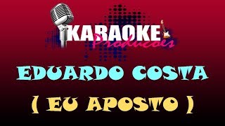 EDUARDO COSTA  EU APOSTO  KARAOKE [upl. by Ecaidnac621]