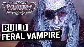 Feral Vampire Build Guide  PATHFINDER WRATH OF THE RIGHTEOUS [upl. by Anitreb]