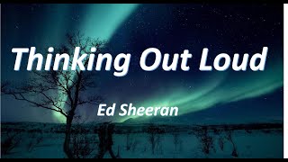 Ed Sheeran  Thinking Out Loud Lyrics [upl. by Sherburn]