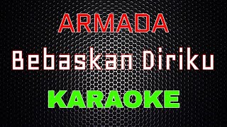 Armada  Bebaskan Diriku Karaoke  LMusical [upl. by Adanama407]