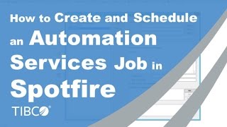 How to Create and Schedule an Automation Services Job in Spotfire [upl. by Anelhtac651]