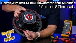 Wiring Your DVC 4 Ohm Subwoofer  2 Ohm Parallel vs 8 Ohm Series Wiring [upl. by Mukund]