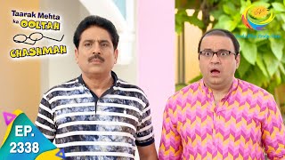 Taarak Mehta Ka Ooltah Chashmah  Episode 2338  Full Episode [upl. by Ssirk]