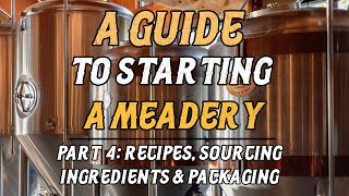 A Guide to Starting a Meadery Part 4 Recipes Ingredients amp Packaging [upl. by Winna]