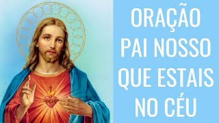 ORAÇÃO PAI NOSSO QUE ESTAIS NO CÉU [upl. by Dinny]