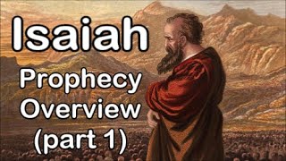 Isaiah  Prophecy Overview part 1 [upl. by Kajdan]