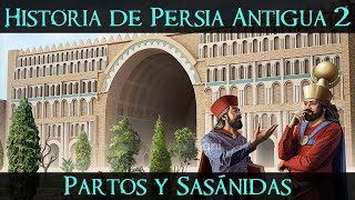 Historia de PERSIA ANTIGUA 2 Partos y Persas Sasánidas Documental Historia [upl. by Saberio]