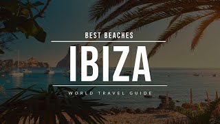 IBIZA Travel Guide  Spain  Best Beaches To Visit [upl. by Kazimir]