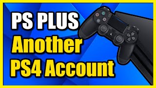 How to GET PS Plus amp Games on Another Account ON PS4 Console Share Tutorial [upl. by Weisman]