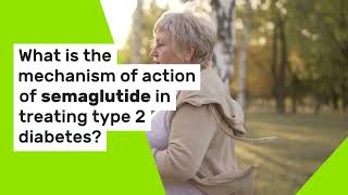 What Is The Mechanism Of Action Of Semaglutide In Treating Type 2 Diabetes [upl. by Arag]