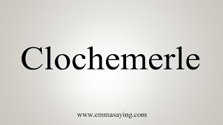 How To Say Clochemerle [upl. by Aicilet]