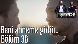 İçerde 36 Bölüm  Beni Anneme Götür [upl. by Onaivatco]