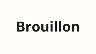 How to pronounce Brouillon [upl. by Anelegna]