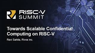 Towards Scalable Confidential Computing on RISCV  Ravi Sahita Rivos Inc [upl. by Epilihp917]