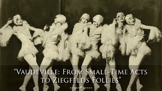 Vaudeville From SmallTime Acts to Ziegfelds Follies [upl. by Nagiam]