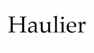 How to Pronounce Haulier [upl. by Kauslick]