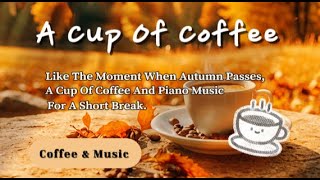 Piano  Like The Moment When Autumn Passes A Cup of Coffee and Piano Music For a Short Break🎵❤️☕ [upl. by Finn]