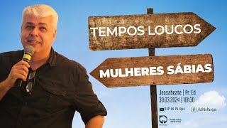 Tempos Loucos Mulheres Sábias  Jeosabeate  Pr Ed  30032024 [upl. by Burney]