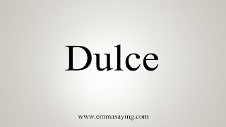 How To Say Dulce [upl. by Westberg]