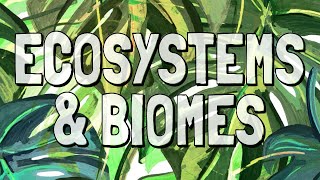 Ecosystems and Major World Biomes [upl. by Kobe]