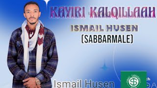 KAYIRI KAlQILLAAH Nashiidaa haarawaa IsmaelHusensabbarmalee [upl. by Podvin]