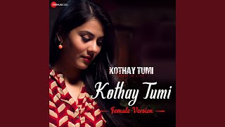 Kothay Tumi  Female Version From quotKothay Tumiquot [upl. by Nnaeerb439]