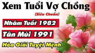 Chuẩn 100 Xem Tuổi Chồng Nhâm Tuất 1982 Vợ Tân Mùi 1991 Có Hợp Nhau KhôngĐại Lâm MộcLộ Bàng Thổ [upl. by Norrabal]