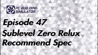 Sublevel Zero Relux Recommend Spec episode 47 Pc Building Simulator PS4 gameplay [upl. by Moreville713]