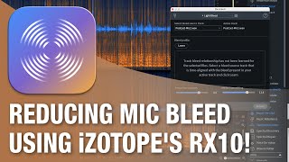 Reducing MicBleed using iZotopes RX 10 [upl. by Papke846]