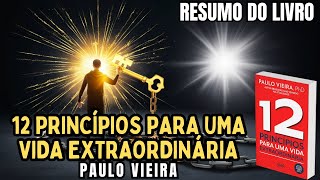 12 PRINCÍPIOS PARA UMA VIDA EXTRAORDINÁRIA  Paulo Vieira  Melhor RESUMO do Livro [upl. by Parthena]