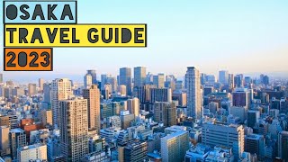 OSAKA TRAVEL GUIDE 2023  BEST PLACES TO VISIT IN OSAKA JAPAN IN 2023 [upl. by Mharg]