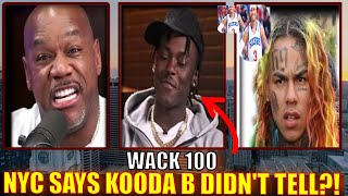 WACK 100 GOES AT KOODA B HOMIE amp NEW YORK ABOUT HIM TELLING IN THE TEKASHI 69 CASE 👀👀❓❓🤔 [upl. by Nosnar]