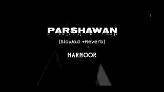 Parshawan  SlowadReverb  Harnoor [upl. by Nnalorac361]