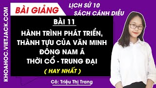 Lịch sử 10 Cánh diều Bài 11 Hành trình phát triển thành tựu của văn minh ĐNA thời cổ  trung đại [upl. by Jeavons]