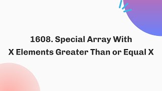 1608 Special Array With X Elements Greater Than or Equal X  May  Java  C [upl. by Wilkison]