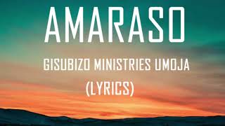 AMARASO BY GISUBIZO MINISTRY UMOJA LYRICS [upl. by Sievert152]