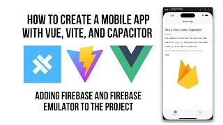 How To Create A Mobile App Using Vite Vue and Ionic Capacitor  Adding Firebase amp Firebase Emulator [upl. by Roon]