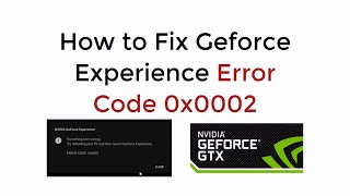 Geforce Error 0x0002  How to Fix Geforce Experience Error 0x0002 SOLVED [upl. by Orimlede758]