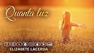 Elizabete Lacerda 🎵 QUANTA LUZ ✨ [upl. by Adao34]