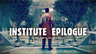 The Institute Ending amp its Epilogue  The Story of Fallout 4 Part 31 [upl. by Bardo]