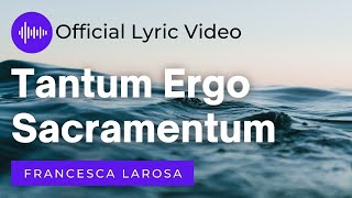 Tantum Ergo Sacramentum  Francesca LaRosa Official Lyric Video [upl. by Kalindi]