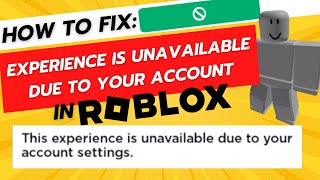 Roblox Fix Error “This Experience Is Unavailable Due To Your Account Settings”  Full Guide [upl. by Nessie]