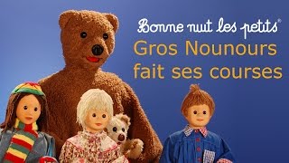 Bonne nuit les petits  Gros Nounours fait ses courses  Épisode 23 [upl. by Derdlim47]