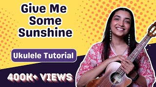 Play Give Me Some Sunshine On Ukulele  Sayali Tank [upl. by Hudnut]