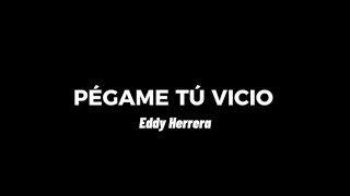 Pégame Tú Vicio Letra  Eddy Herrera [upl. by Nnyledam]