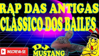 🏆🔥RAP DAS ANTIGAS CLÀSSICO DOS BAILE DJ MUSTANG [upl. by Lrac]