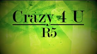 R5  Crazy 4 U Lyrics [upl. by Anyr]